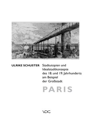 cover image of Stadtutopien und Idealstadtkonzepte des 18. und 19. Jahrhunderts am Beispiel der Großstadt Paris